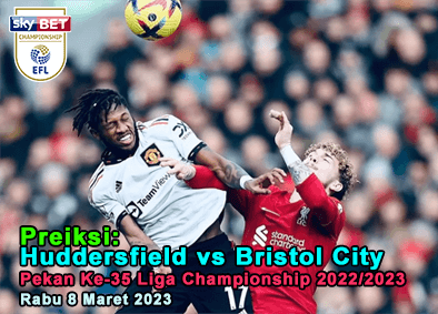 Prediksi Huddersfield vs Bristol City Pada Pekan Ke-35 Liga Championship 2022/2023, 8 Maret 2023